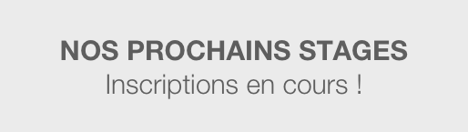 
NOS PROCHAINS STAGES 
Inscriptions en cours !
